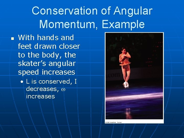 Conservation of Angular Momentum, Example n With hands and feet drawn closer to the