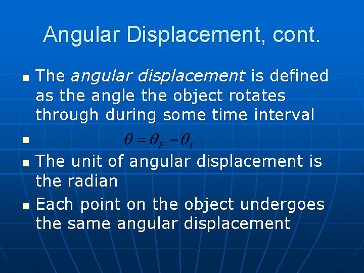 Angular Displacement, cont. n The angular displacement is defined as the angle the object