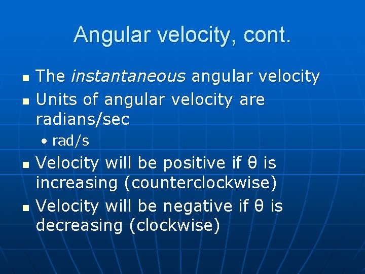 Angular velocity, cont. n n The instantaneous angular velocity Units of angular velocity are