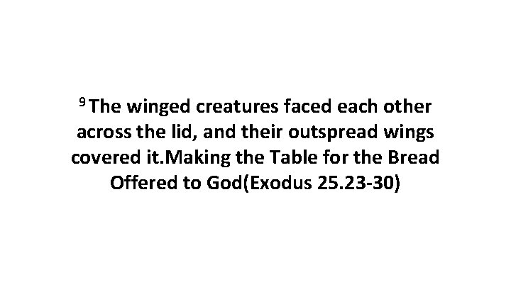 9 The winged creatures faced each other across the lid, and their outspread wings