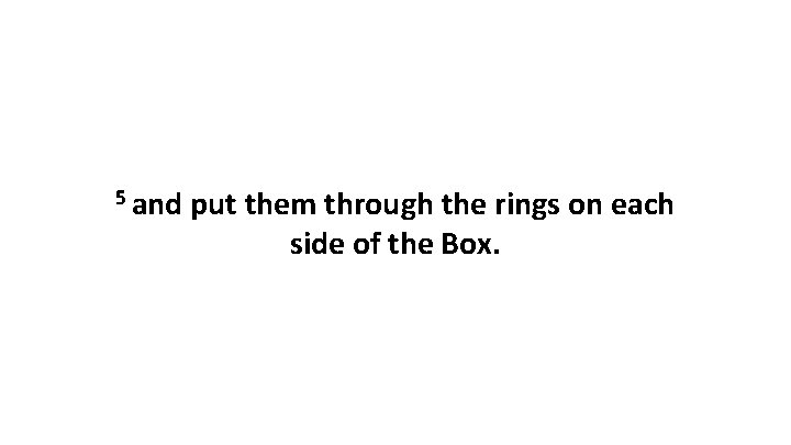 5 and put them through the rings on each side of the Box. 