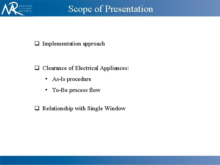 Scope of Presentation q Implementation approach q Clearance of Electrical Appliances: • As-Is procedure