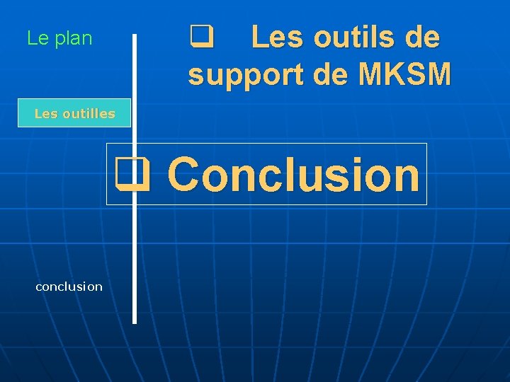 q Les outils de support de MKSM Le plan Les outilles q Conclusion conclusion