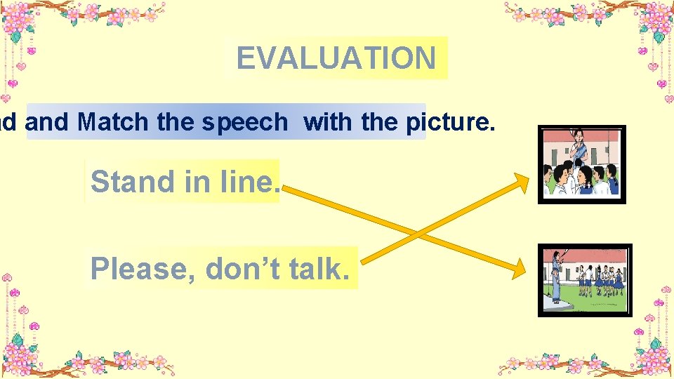 EVALUATION ad and Match the speech with the picture. Stand in line. Please, don’t