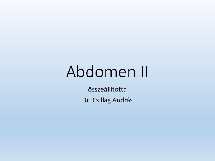 Abdomen II összeállította Dr. Csillag András 