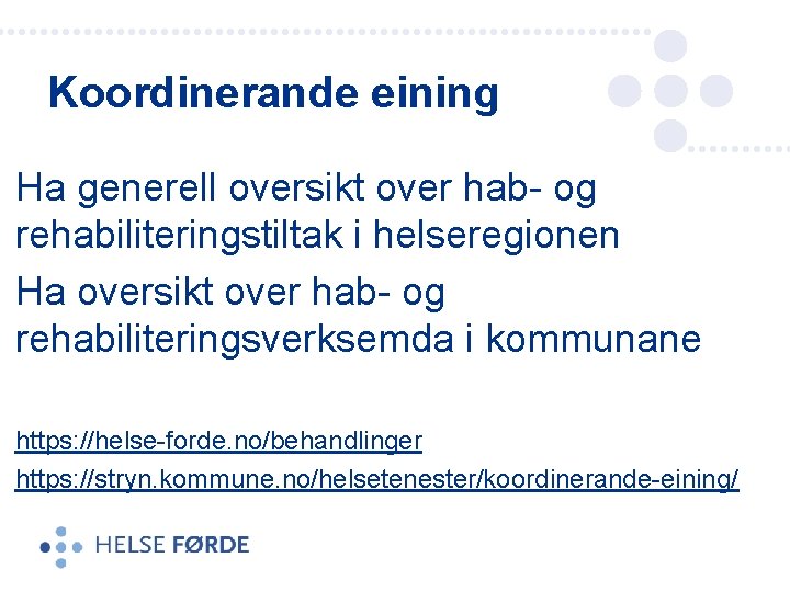 Koordinerande eining Ha generell oversikt over hab- og rehabiliteringstiltak i helseregionen Ha oversikt over