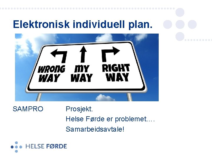 Elektronisk individuell plan. SAMPRO Prosjekt. Helse Førde er problemet…. Samarbeidsavtale! 