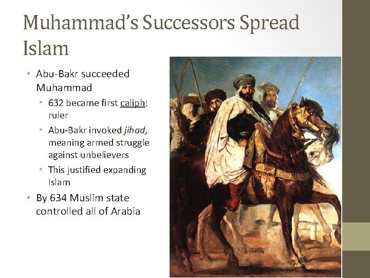 Muhammad’s Successors Spread Islam • Abu-Bakr succeeded Muhammad • 632 became first caliph: ruler