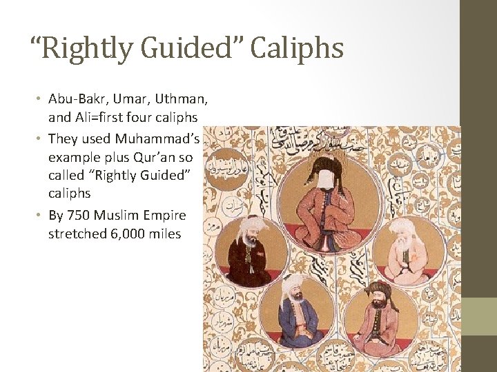 “Rightly Guided” Caliphs • Abu-Bakr, Umar, Uthman, and Ali=first four caliphs • They used