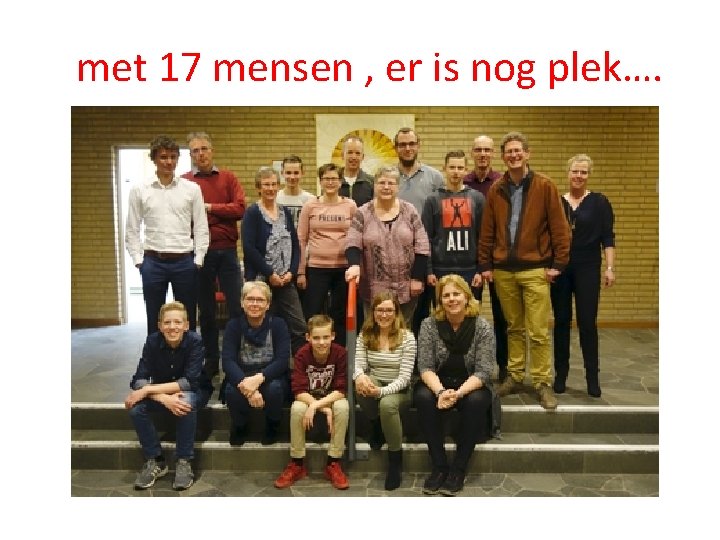 met 17 mensen , er is nog plek…. 