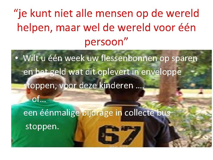 “je kunt niet alle mensen op de wereld helpen, maar wel de wereld voor