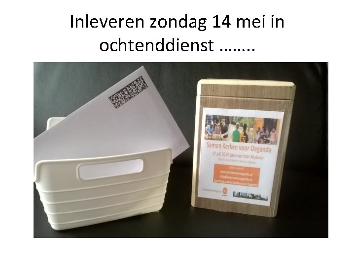 Inleveren zondag 14 mei in ochtenddienst ……. . 