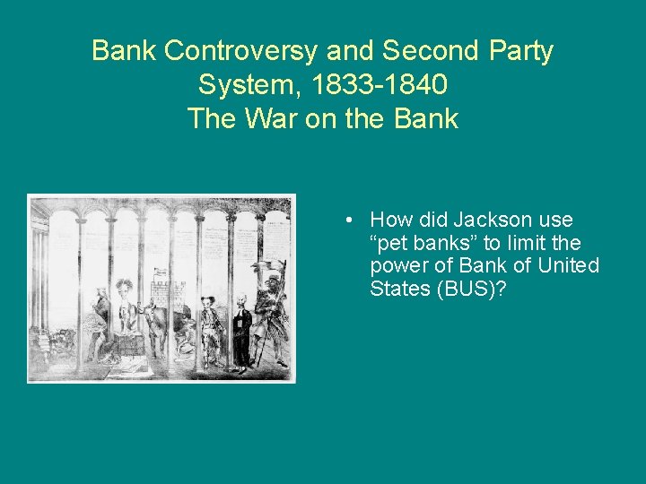 Bank Controversy and Second Party System, 1833 -1840 The War on the Bank •