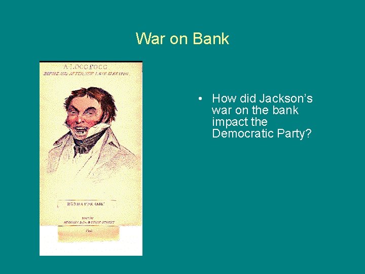 War on Bank • How did Jackson’s war on the bank impact the Democratic