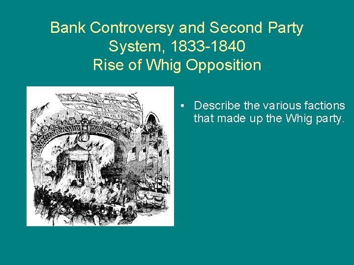 Bank Controversy and Second Party System, 1833 -1840 Rise of Whig Opposition • Describe