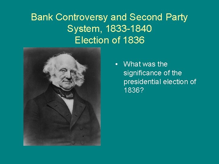 Bank Controversy and Second Party System, 1833 -1840 Election of 1836 • What was