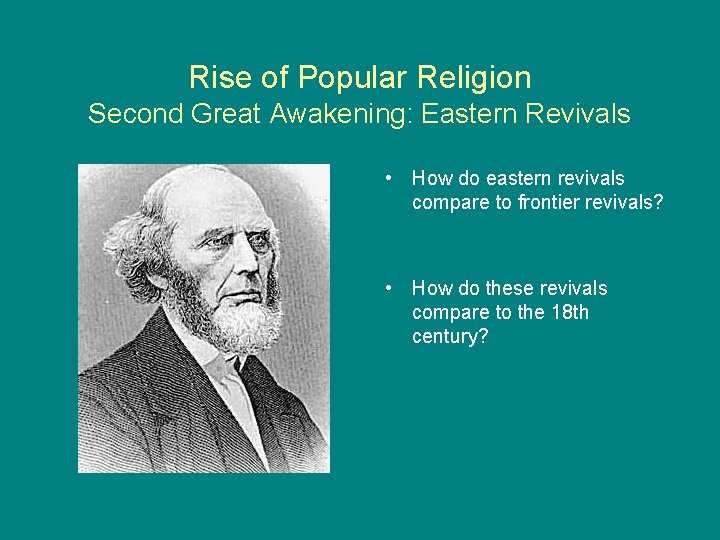Rise of Popular Religion Second Great Awakening: Eastern Revivals • How do eastern revivals