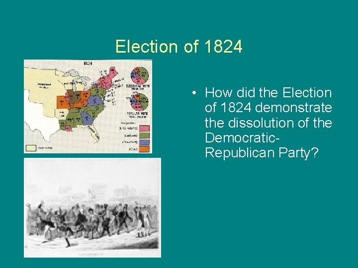 Election of 1824 • How did the Election of 1824 demonstrate the dissolution of