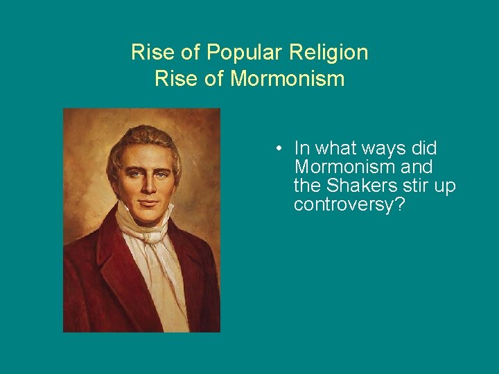 Rise of Popular Religion Rise of Mormonism • In what ways did Mormonism and