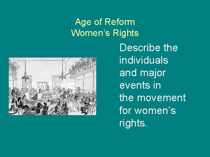 Age of Reform Women’s Rights Describe the individuals and major events in the movement