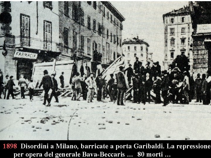 1898 Disordini a Milano, barricate a porta Garibaldi. La repressione per opera del generale