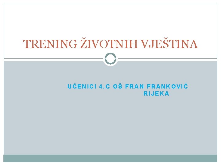 TRENING ŽIVOTNIH VJEŠTINA UČENICI 4. C OŠ FRANKOVIĆ RIJEKA 