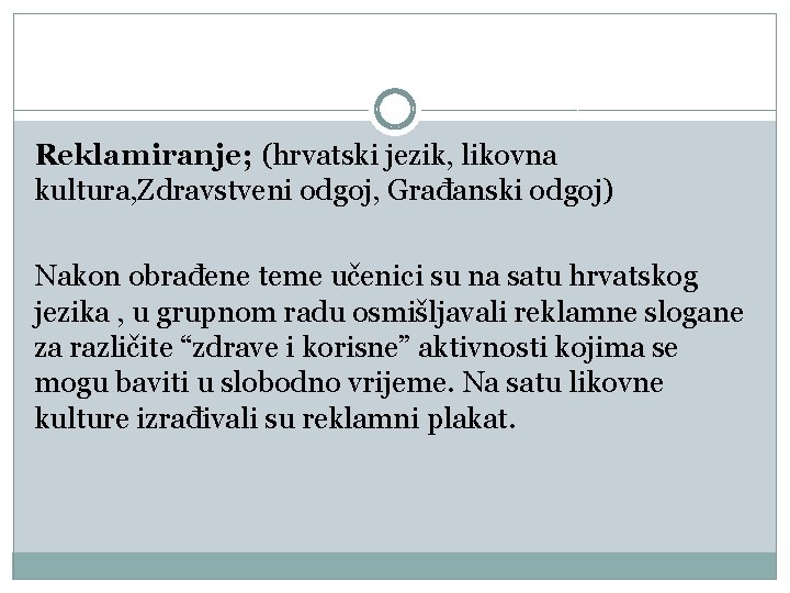 Reklamiranje; (hrvatski jezik, likovna kultura, Zdravstveni odgoj, Građanski odgoj) Nakon obrađene teme učenici su