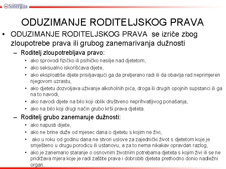 ODUZIMANJE RODITELJSKOG PRAVA • ODUZIMANJE RODITELJSKOG PRAVA se izriče zbog zloupotrebe prava ili grubog