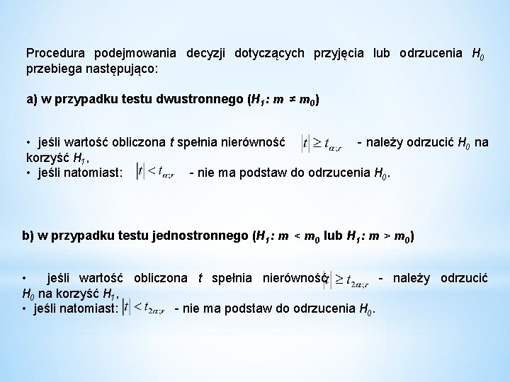 Procedura podejmowania decyzji dotyczących przyjęcia lub odrzucenia H 0 przebiega następująco: a) w przypadku