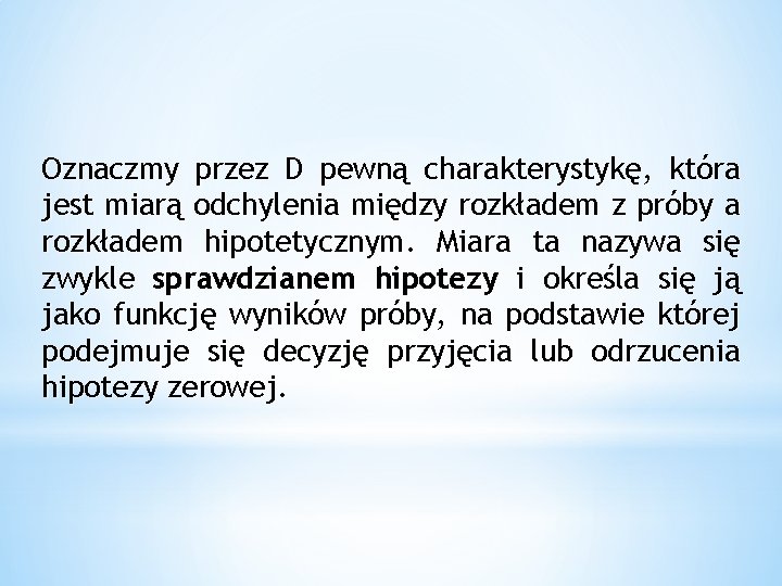 Oznaczmy przez D pewną charakterystykę, która jest miarą odchylenia między rozkładem z próby a