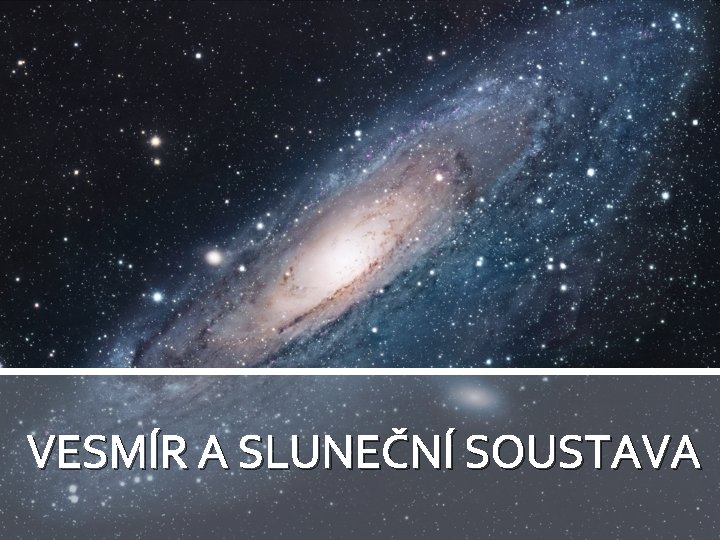 VESMÍR A SLUNEČNÍ SOUSTAVA 