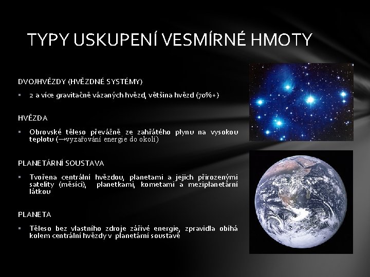 TYPY USKUPENÍ VESMÍRNÉ HMOTY DVOJHVĚZDY (HVĚZDNÉ SYSTÉMY) § 2 a více gravitačně vázaných hvězd,