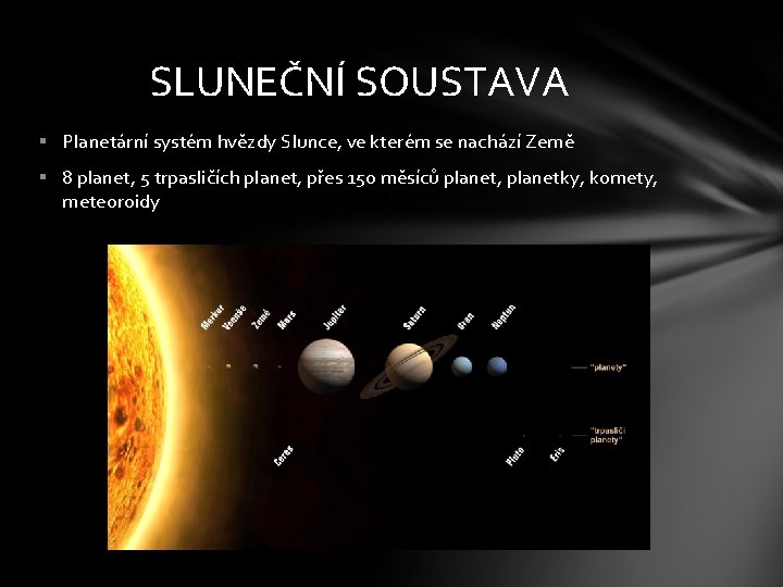 SLUNEČNÍ SOUSTAVA § Planetární systém hvězdy Slunce, ve kterém se nachází Země § 8