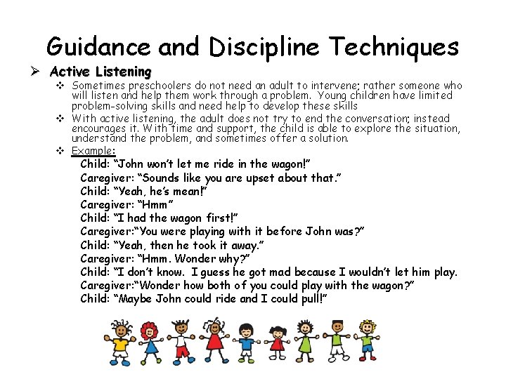 Guidance and Discipline Techniques Ø Active Listening v Sometimes preschoolers do not need an