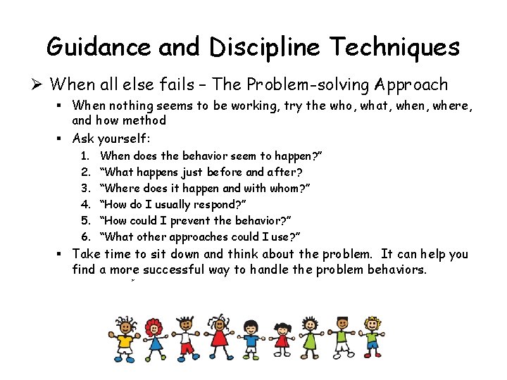 Guidance and Discipline Techniques Ø When all else fails – The Problem-solving Approach §