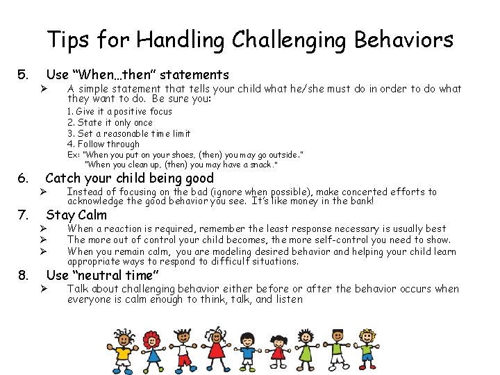 Tips for Handling Challenging Behaviors 5. Use “When…then” statements Ø A simple statement that