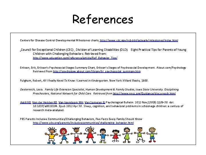 References Centers for Disease Control Developmental Milestones charts, http: //www. cdc. gov/ncbddd/actearly/milestones/index. html Council