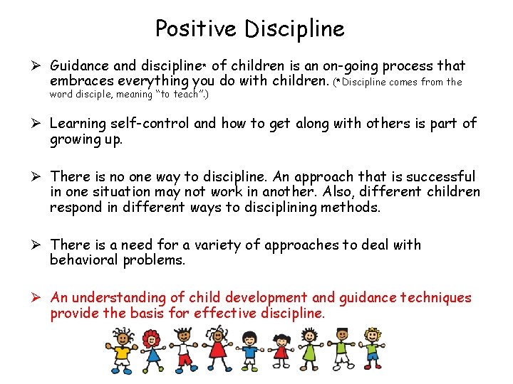 Positive Discipline Ø Guidance and discipline* of children is an on-going process that embraces