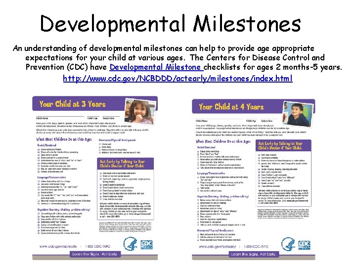Developmental Milestones An understanding of developmental milestones can help to provide age appropriate expectations