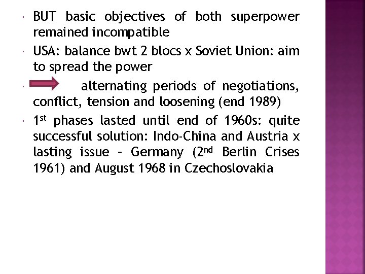  BUT basic objectives of both superpower remained incompatible USA: balance bwt 2 blocs