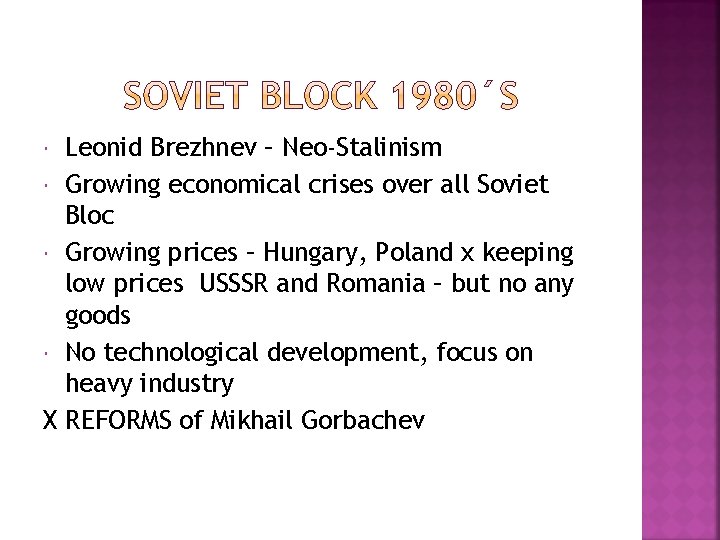 Leonid Brezhnev – Neo-Stalinism Growing economical crises over all Soviet Bloc Growing prices –