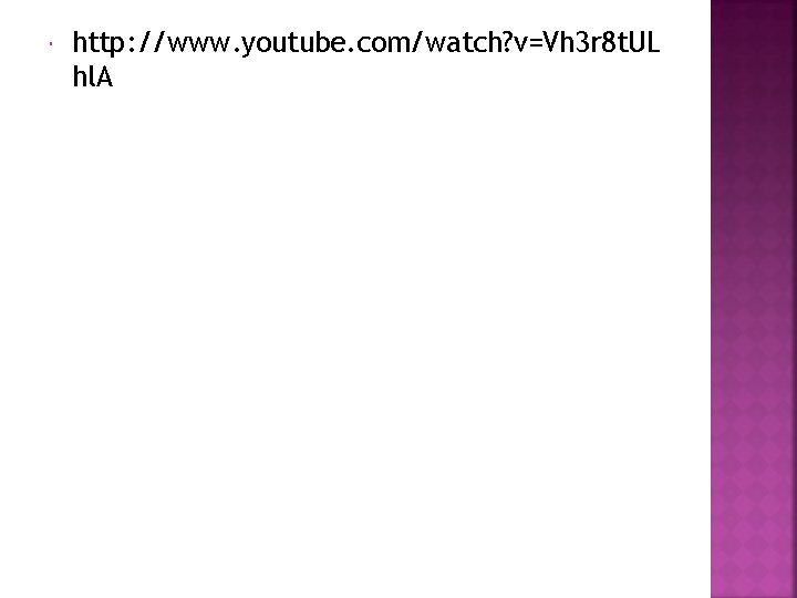  http: //www. youtube. com/watch? v=Vh 3 r 8 t. UL hl. A 