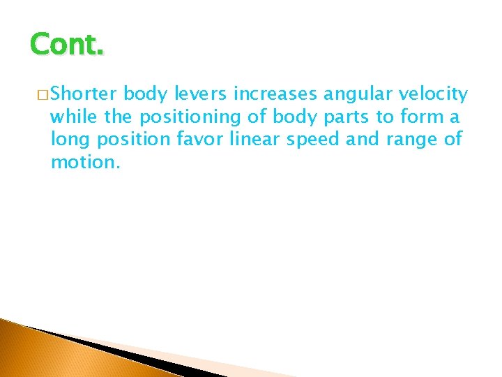 Cont. � Shorter body levers increases angular velocity while the positioning of body parts Cont. � Shorter body levers increases angular velocity while the positioning of body parts