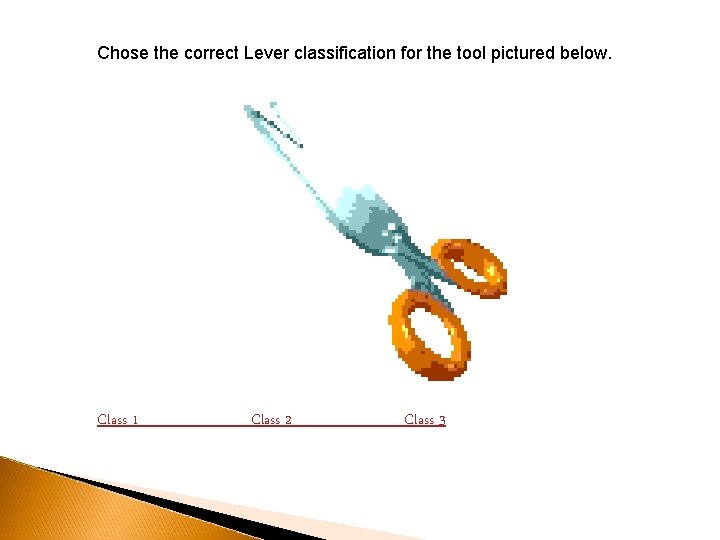 Chose the correct Lever classification for the tool pictured below. Class 1 Class 2 Chose the correct Lever classification for the tool pictured below. Class 1 Class 2