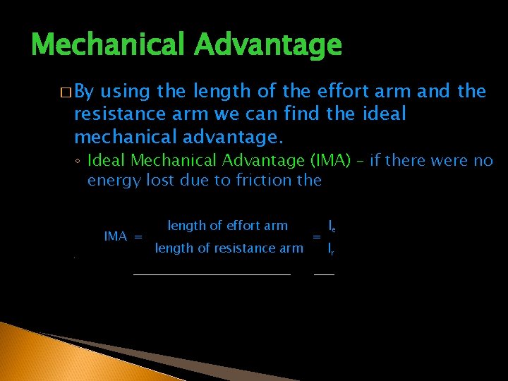 Mechanical Advantage � By using the length of the effort arm and the resistance Mechanical Advantage � By using the length of the effort arm and the resistance