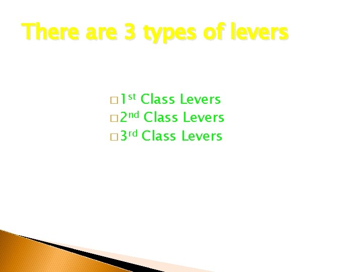 There are 3 types of levers � 1 st Class Levers � 2 nd There are 3 types of levers � 1 st Class Levers � 2 nd