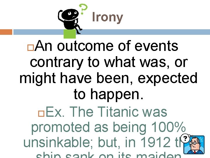 Irony An outcome of events contrary to what was, or might have been, expected