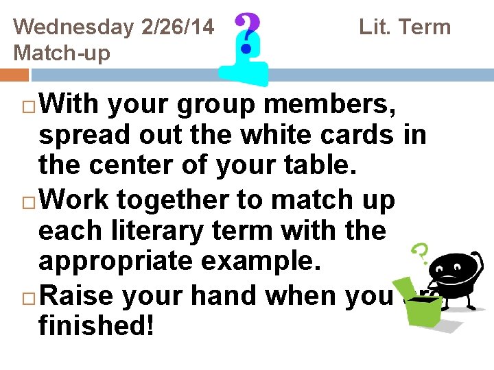 Wednesday 2/26/14 Match-up Lit. Term With your group members, spread out the white cards