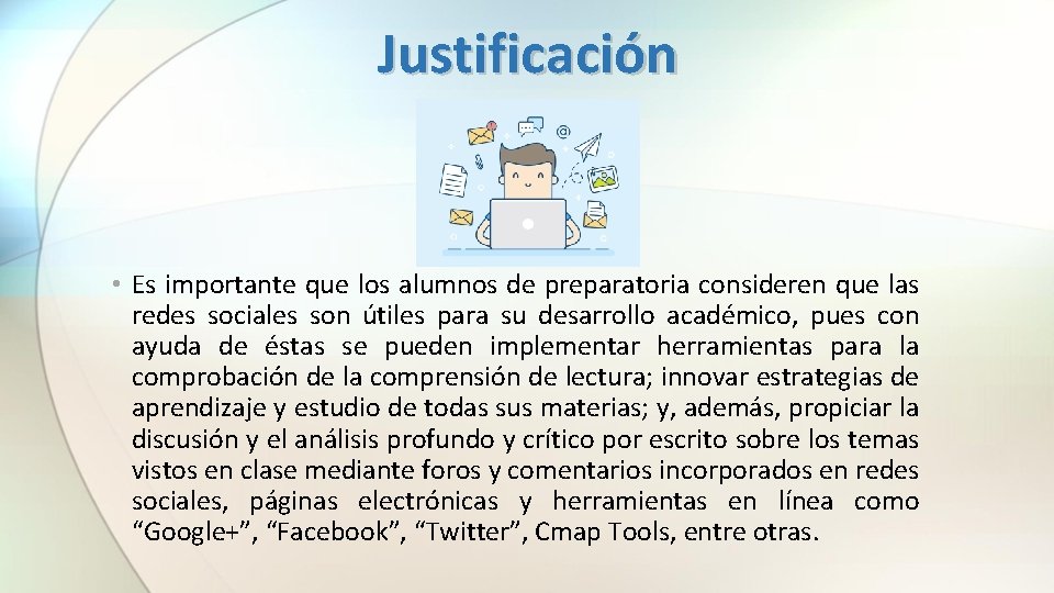 Justificación • Es importante que los alumnos de preparatoria consideren que las redes sociales