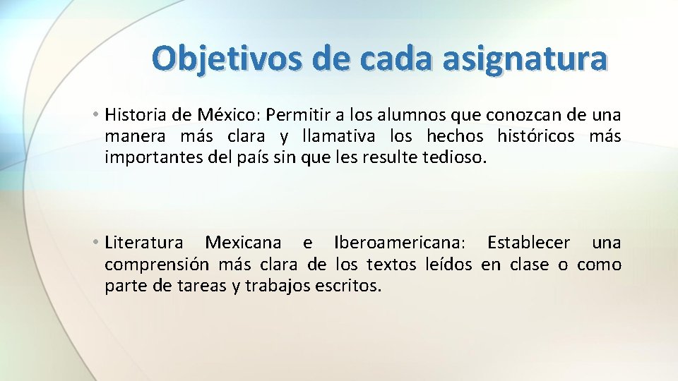 Objetivos de cada asignatura • Historia de México: Permitir a los alumnos que conozcan